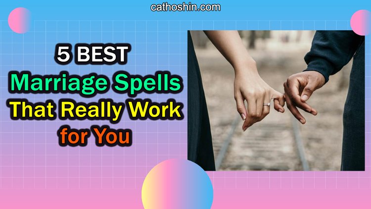5 Best Marriage Spells That Really Work For You 2021